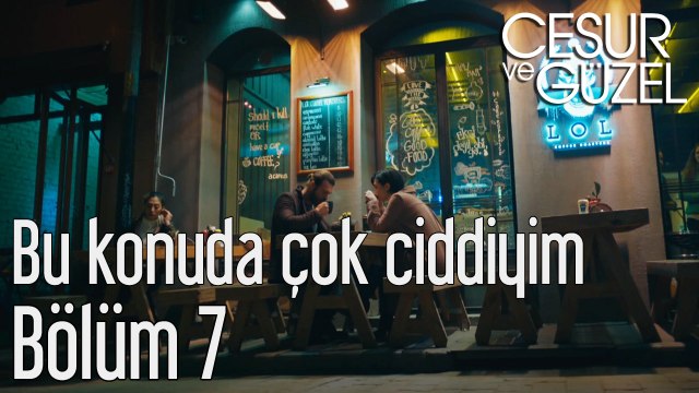 Cesur ve Güzel 7. Bölüm - Bu Konuda Çok Ciddiyim