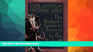 Buy  Explaining the Inexplicable: The Rodent s Guide to Lawyers Rodent  Full Book