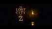 The Lost City of Z - Teaser - V.O.