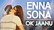 ENNA SONA Video Song - ( OK Jaanu | Arijit Singh ) | Shraddha Kapoor , Aditya Roy Kapur