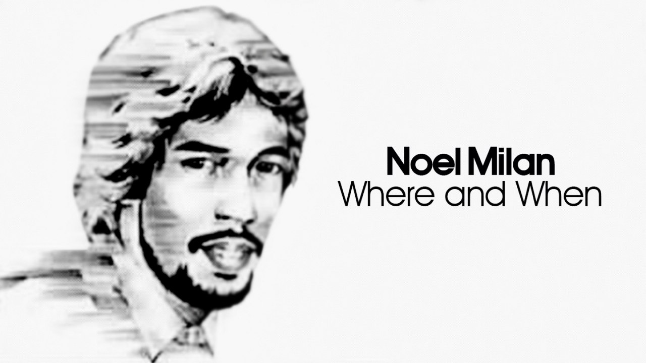 Noel Milan - Where And When