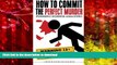 PDF [DOWNLOAD] How to Commit the Perfect Murder: Forensic Science Analyzed FOR IPAD
