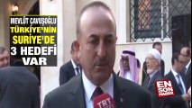 Mevlüt Çavuşoğlu: Türkiye'nin Suriye'de 3 hedefi var | En Son Haber