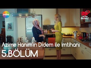 Aşk Laftan Anlamaz 5.Bölüm | Azime Hanım'ın Didem ile imtihanı