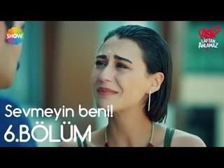 Aşk Laftan Anlamaz 6.Bölüm | "Sevmeyin beni!"