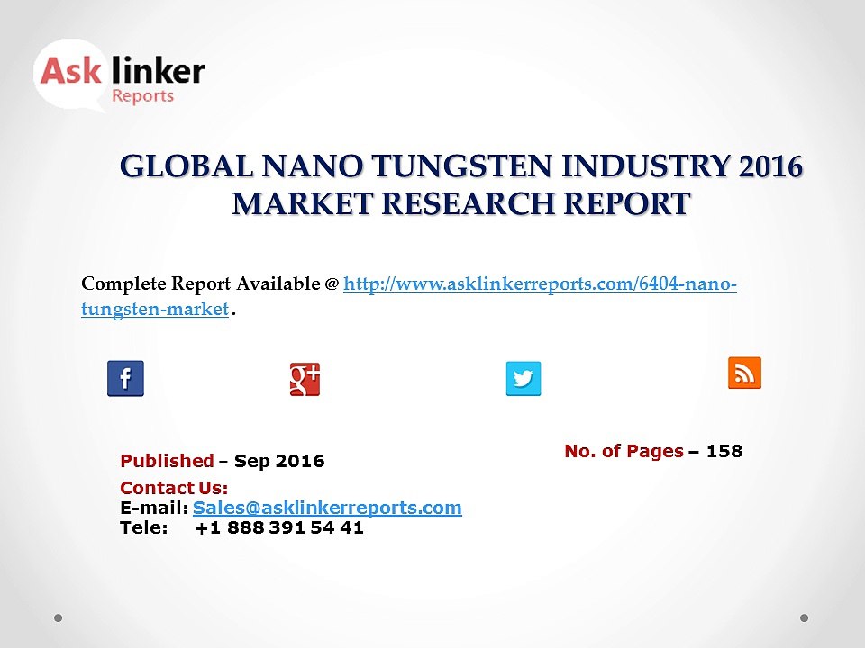 Nano Tungsten Market Size and Global (North America, Europe and Asia) Industry Analysis to 2016-2020