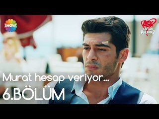 Aşk Laftan Anlamaz 6.Bölüm | Murat hesap veriyor...