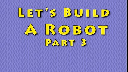 Vids4kids.tv - Lets Build A Robot Part 3
