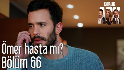 Kiralık Aşk 66. Bölüm Ömer Hasta mı?