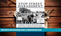 FREE DOWNLOAD  Stop Street Harassment: Making Public Places Safe and Welcoming for Women  FREE