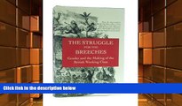 PDF [DOWNLOAD] The Struggle for the Breeches: Gender and the Making of the British Working Class