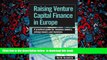 PDF [DOWNLOAD] Raising Venture Capital Finance in Europe: A Practical Guide for Business Owners,