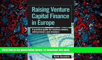 PDF [DOWNLOAD] Raising Venture Capital Finance in Europe: A Practical Guide for Business Owners,