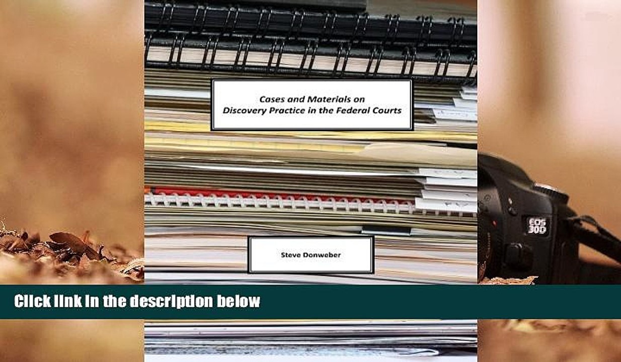 Read Online Steve Donweber Cases and Materials on Discovery Practice in the Federal Courts Full