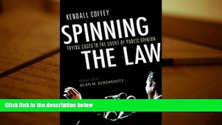 Buy Kendall Coffey Spinning the Law: Trying Cases in the Court of Public Opinion Full Book Download