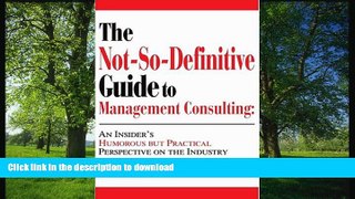 FAVORIT BOOK The Not-So-Definitive Guide to Management Consulting: An Insider s Humorous but
