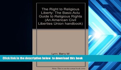 READ book  The Right to Religious Liberty, Second Edition: The Basic ACLU Guide to Religious