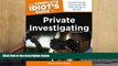 Buy Steven Kerry Brown The Complete Idiot s Guide to Private Investigating, Third Edition (Idiot s