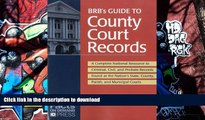 FREE [DOWNLOAD]  BRB s Guide to County Court Records: A National Resource to Criminal, Civil, and