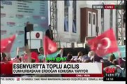 Recep Tayyip Erdoğan Esenyurtta - ESENYURT TOPLU AÇILIŞ TÖRENİ 10 Aralık 2016