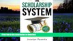 Pre Order The Scholarship System: 6 Simple Steps on How to Win Scholarships and Financial Aid
