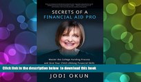 READ book  Secrets of a Financial Aid Pro: Master the College Funding Process and Give Your Child