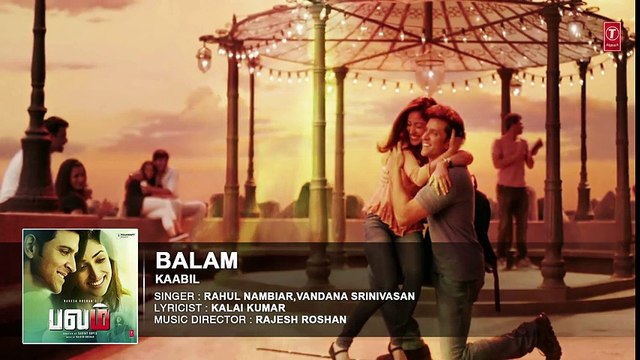 Balam Full Song Audio Kaabil Tamil Hrithik Roshan,Yami Gautam Santosh Hariharan