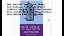 Download You're Not Crazy - It's Your Mother: Understanding and Healing for Daughters of Narcissistic Mothers ebook PDF