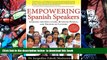 READ book  Empowering Spanish Speakers - Answers for Educators, Business People, and Friends of