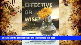 FREE [DOWNLOAD]  Effective or Wise?: Teaching and the Meaning of Professional Dispositions in