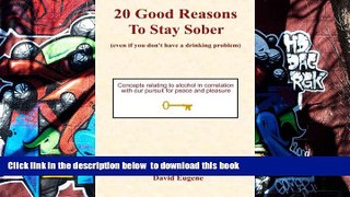 READ book  20 Good Reasons to Stay Sober (Even If You Don t Have a Drinking Problem) David Eugene