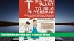 READ book  So, You Want to Be a Physician: Getting an Edge in your Pursuit of the Challenging