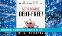 READ book  Get a Degree, Debt-Free!: No Loans. No Debt. No Worries Undergraduates. M. M. Guillory