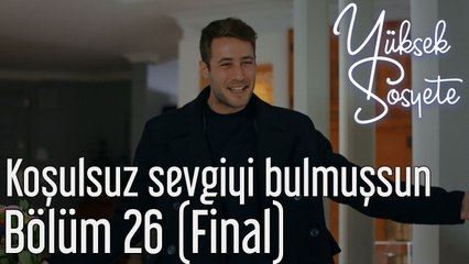Yüksek Sosyete 26. Bölüm (Final) - Koşulsuz Sevgiyi Bulmuşsun