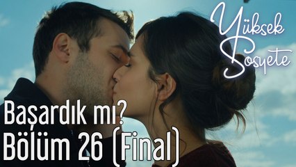 Yüksek Sosyete 26. Bölüm (Final) - Başardık mı?