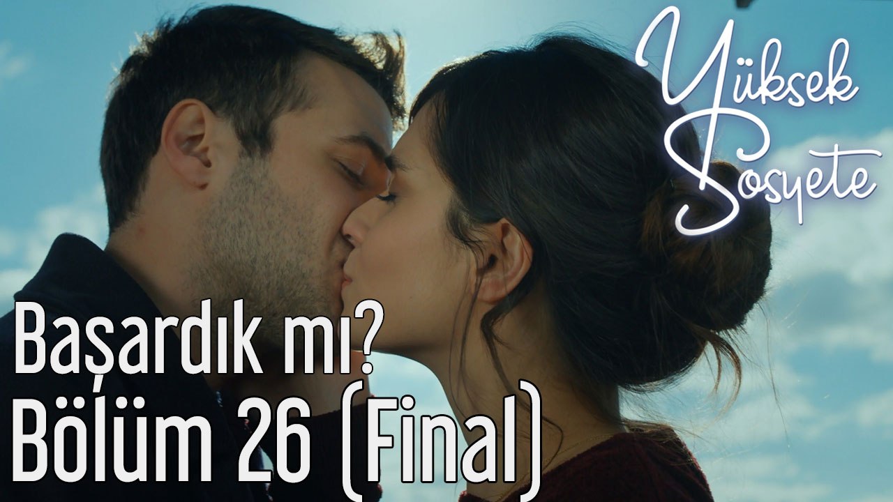 Yüksek Sosyete 26. Bölüm (Final) - Başardık mı?