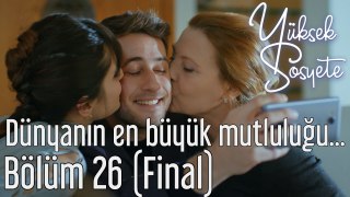 Yüksek Sosyete 26. Bölüm (Final) - Dünyanın En Büyük Mutluluğu