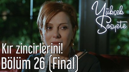 Yüksek Sosyete 26. Bölüm (Final) - Kır Zincirlerini!
