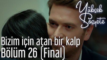 Yüksek Sosyete 26. Bölüm (Final) - Bizim İçin Atan Bir Kalp