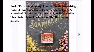 Download Pure Soapmaking: How to Create Nourishing, Natural Skin Care Soaps ebook PDF