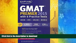 FREE PDF  Kaplan GMAT Premier 2015 with 6 Practice Tests: Book + DVD + Online + Mobile (Kaplan