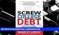 READ book  Screw College Debt: How to go to college without breaking the bank Marco LeRoc  FREE
