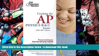 READ book  Cracking the AP Physics B and C Exams, 2006-2007 Edition (College Test Preparation)