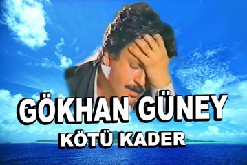 Gökhan güney    kötü kader