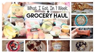 What I Eat In 1 Week + Grocery Haul - Healthy Eating Ideas!