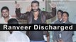 Ranveer Singh Gets Discharged From Hospital
