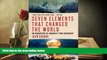 Best Price Seven Elements that Changed the World: An Adventure of Ingenuity and Discovery John