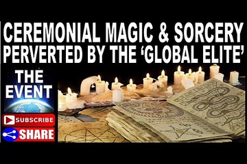 CEREMONIAL MAGIC SORCERY HOW AN ANCIENT ART BECAME PERVERTED BY THE ‘GLOBAL ELITE’