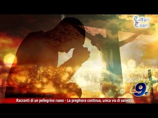 Totus Tuus | Racconti di un pellegrino russo - 3° "La preghiera continua, unica via di salvezza"