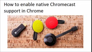 How to enable native Chromecast support in Chrome